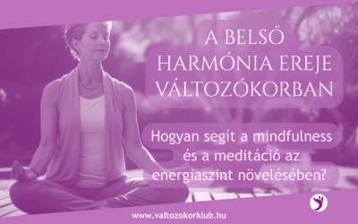 A BELSŐ HARMÓNIA EREJE: HOGYAN SEGÍT A MINDFULNESS ÉS A MEDITÁCIÓ AZ ENERGIÁD NÖVELÉSÉBEN?