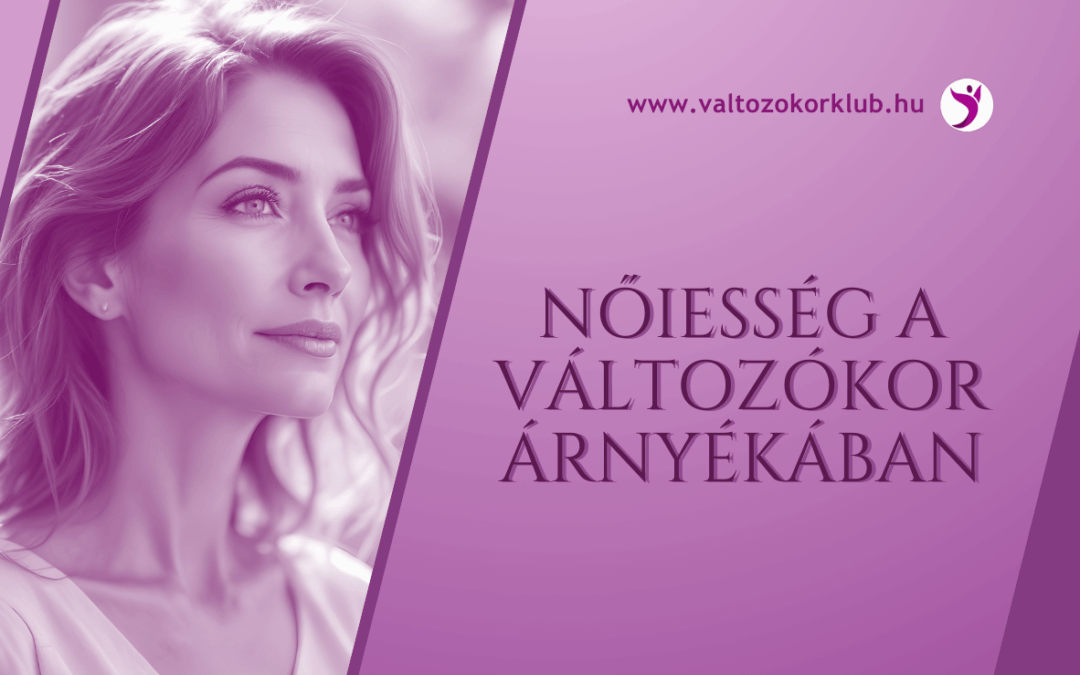 NŐIESSÉG A VÁLTOZÓKOR ÁRNYÉKÁBAN
