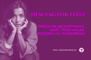 önbizalom megroppanása miért érzed magad kevésnek változókorban