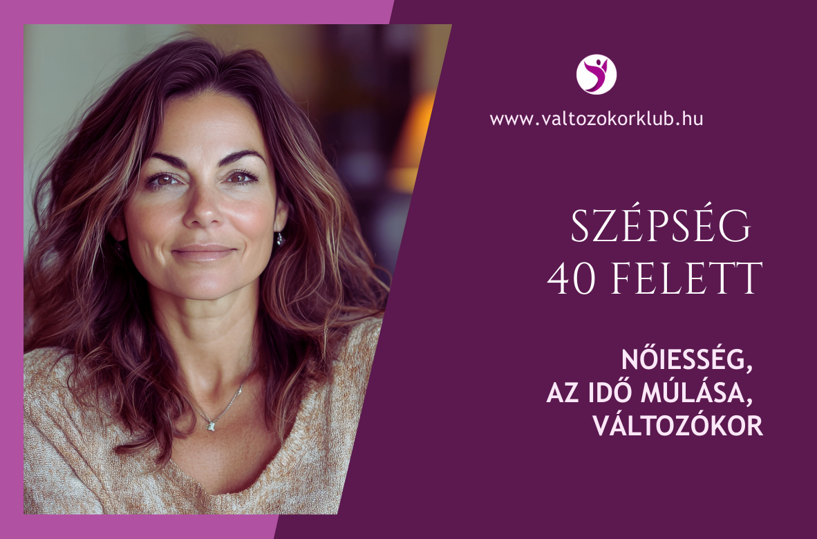 szepség 40 felett noiesseg, az ido mulasa, valtozokor