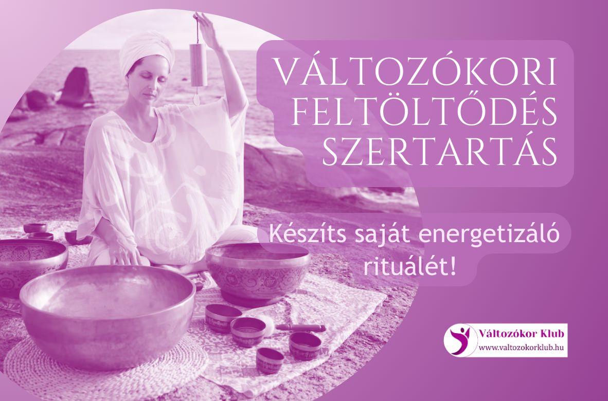 változókori feltöltődés szertartás