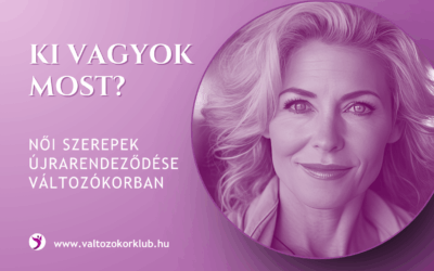 KI VAGYOK MOST? NŐI SZEREPEK ÚJRARENDEZŐDÉSE VÁLTOZÓKORBAN