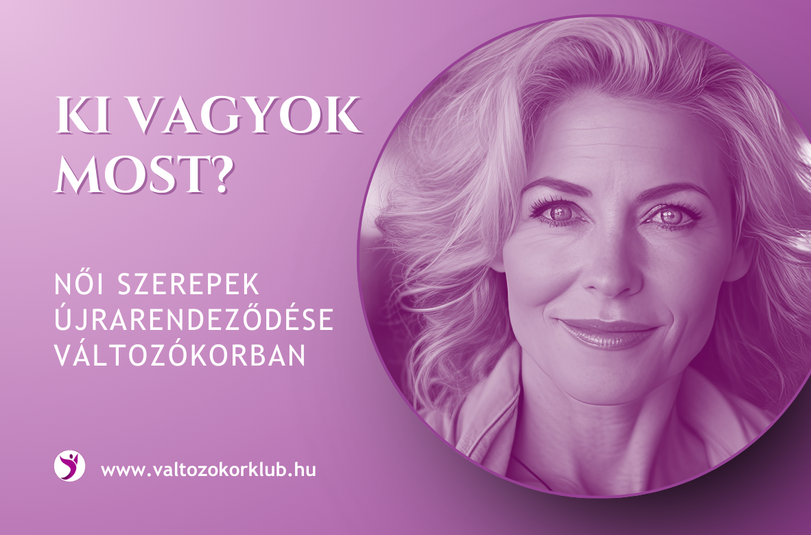 ki vagyok most női szerepek ujrarendezodese változokorban
