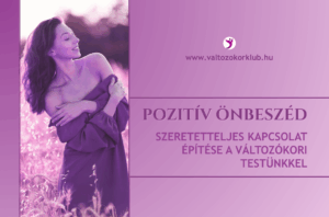 pozitiv onbeszed, testpozitiv nyelvezet, szeretetteljes kapcsolat epitese a valtozokori testunkkel
