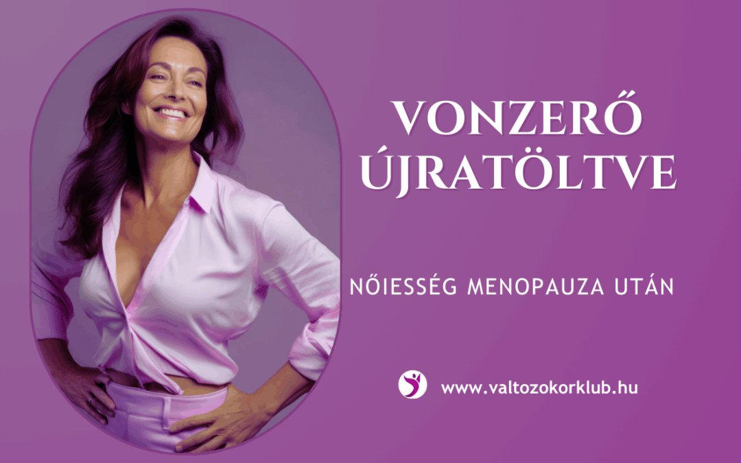 VONZERŐ ÚJRATÖLTVE. NŐIESSÉG MENOPAUZA UTÁN
