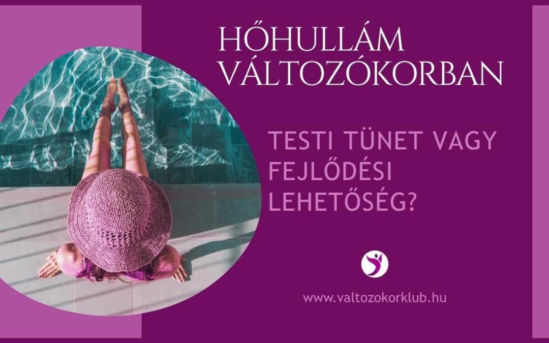 VÁLTOZÓKORI HŐHULLÁM. TESTI TÜNET VAGY FEJLŐDÉSI LEHETŐSÉG?