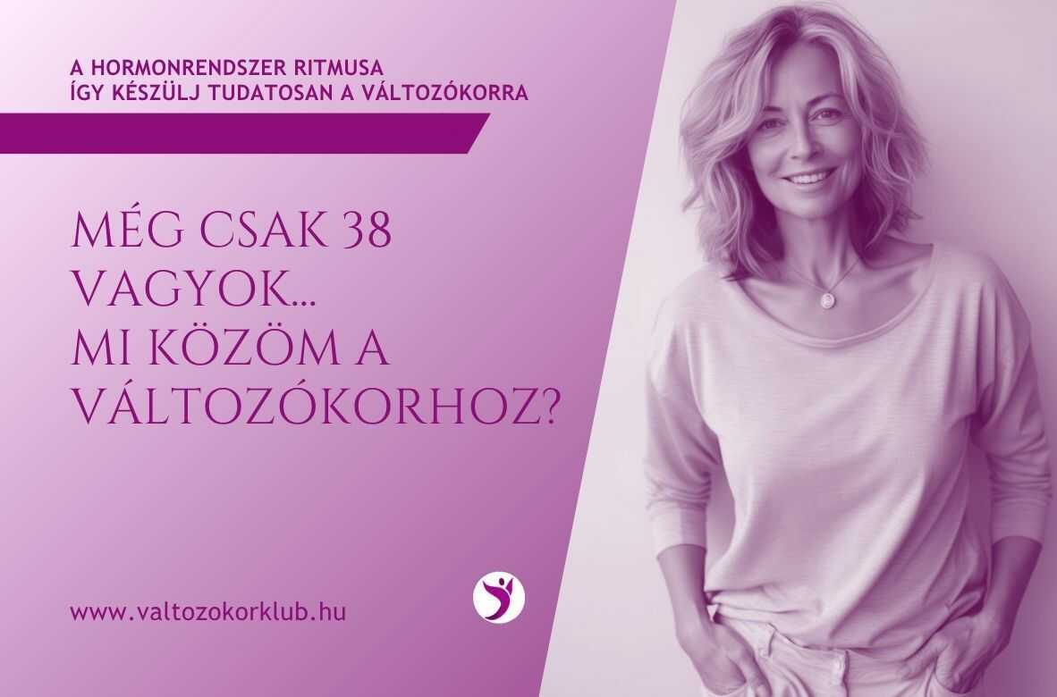 még-csak-38-vagyok-mi-közöm-a-változókorhoz