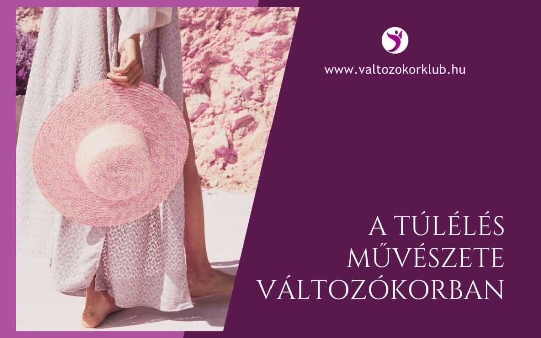 A TÚLÉLÉS MŰVÉSZETE VÁLTOZÓKORBAN; FÁRADÉKONYSÁG, KIMERÜLTSÉG LEKÜZDÉSE