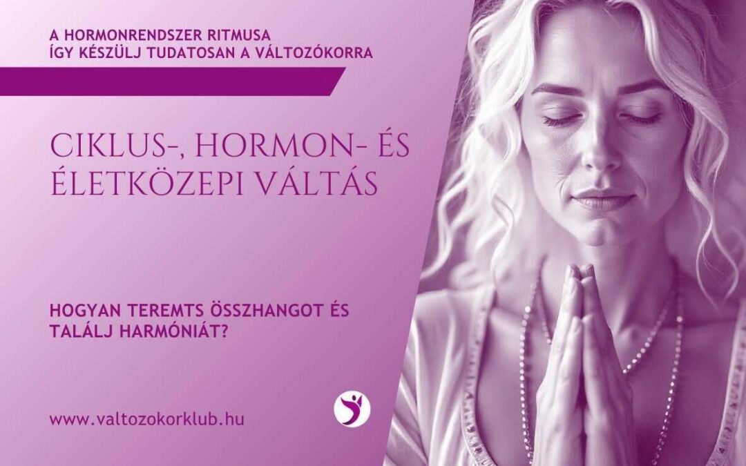 CIKLUS-, HORMON- ÉS ÉLETKÖZEPI VÁLTÁS