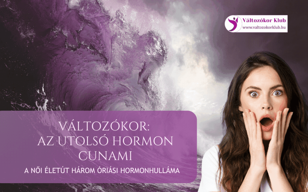 VÁLTOZÓKOR AZ UTOLSÓ HORMON CUNAMI
