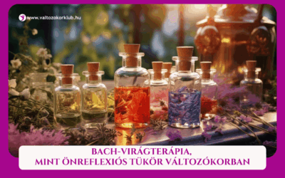 MAGAZIN 4 BACH VIRÁGTERÁPIA MINT ÖNREFLEXIÓS TÜKÖR VÁLTOZÓKORBAN