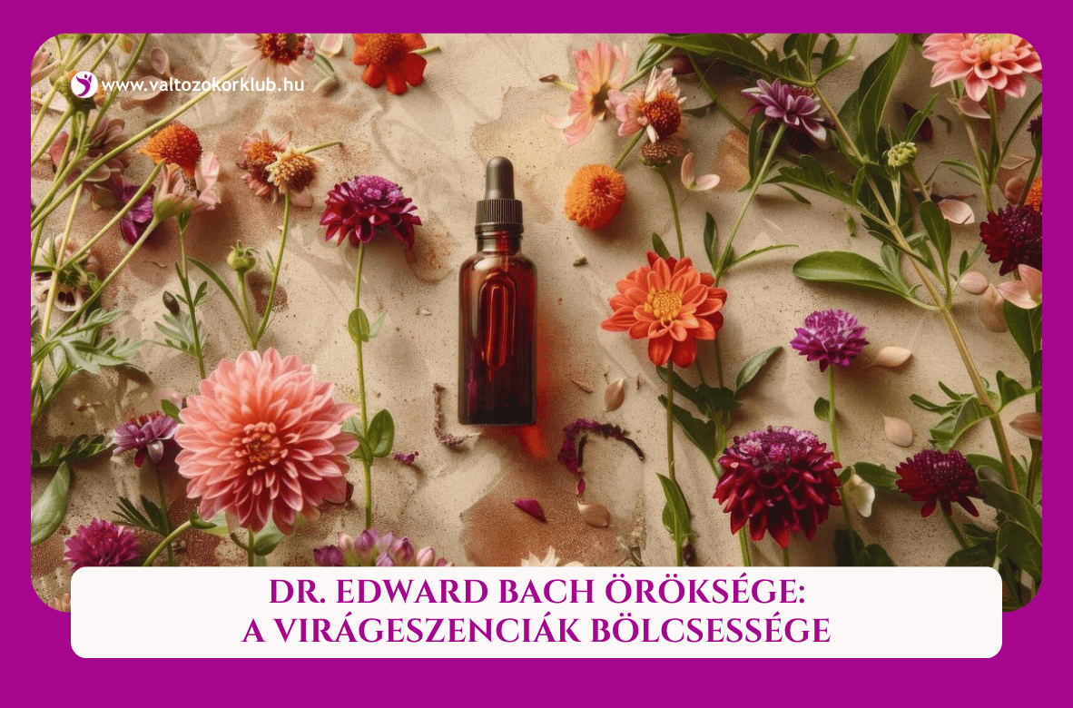 dr. Edward Bach öröksége a virágeszenciák bölcsessége változókorban