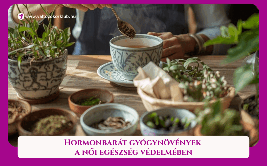 HORMONBARÁT GYÓGYNÖVÉNYEK A NŐI EGÉSZSÉG VÉDELMÉBEN