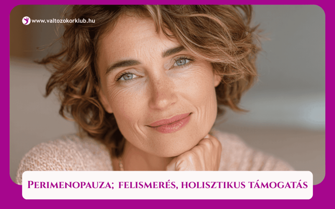 PERIMENOPAUZA; FELISMERÉS, HOLISZTIKUS TÁMOGATÁS