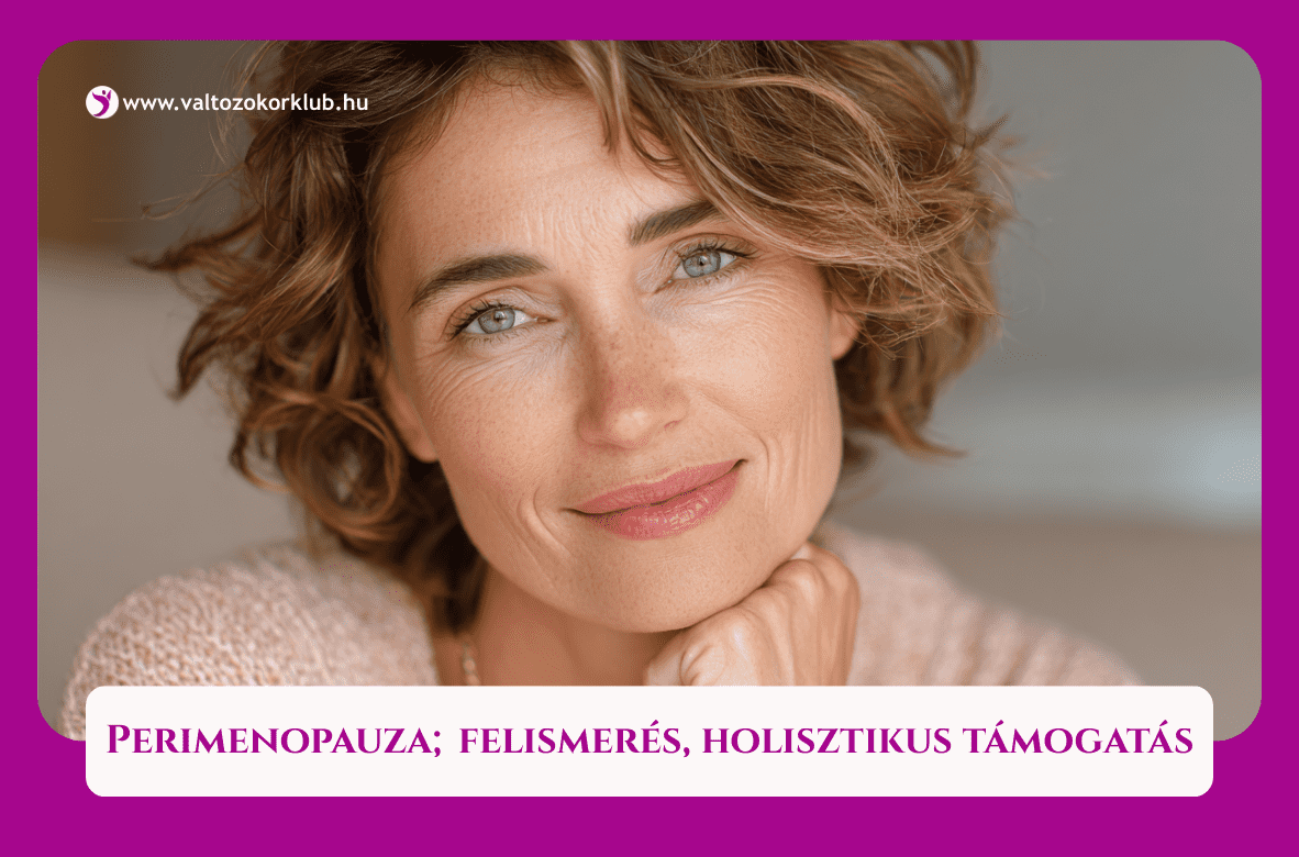 perimenopauza felismerés, hormonális változások, holisztikus támogatás