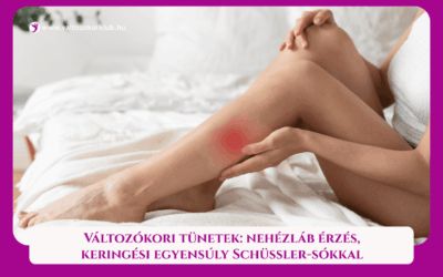 MAGAZIN 6 VÁLTOZÓKORI TÜNETEK: NEHÉZLÁB ÉRZÉS, KERINGÉSI EGYENSÚLY SCHÜSSLER-SÓKKAL