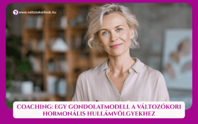 MAGAZIN 8 COACHING: EGY GONDOLATMODELL A VÁLTOZÓKORI HORMONÁLIS HULLÁMVÖLGYEKHEZ